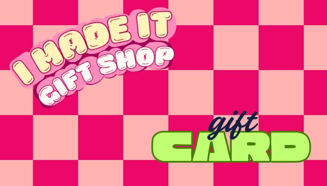Digital Gift Card- I Made It Gift Shop