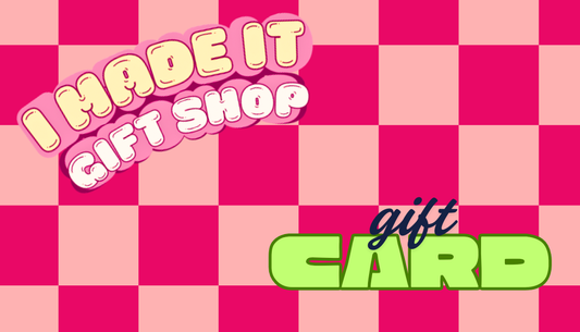 Digital Gift Card- I Made It Gift Shop